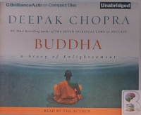 Buddha - A Story of Enlightenment written by Deepak Chopra performed by Deepak Chopra on Audio CD (Unabridged)